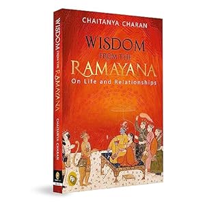 Wisdom From The Ramayana: On Life and Relationships Paperback – January 6, 2018