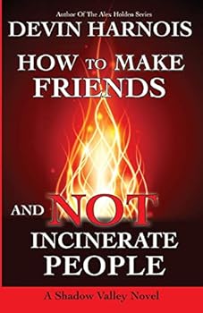 How To Make Friends And Not Incinerate People - Book #1 of the Shadow Valley