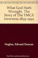 What God hath wrought : the story of the YMCA Inverness B0016HF5ZG Book Cover