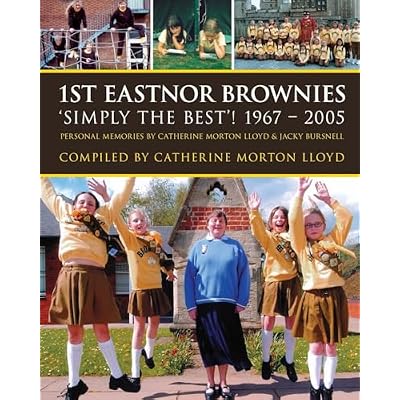 1st Eastnor Brownies 'Simply The Best'! 1967 - 2005: Personal Memories by Catherine Morton Lloyd & Jacky Bursnell