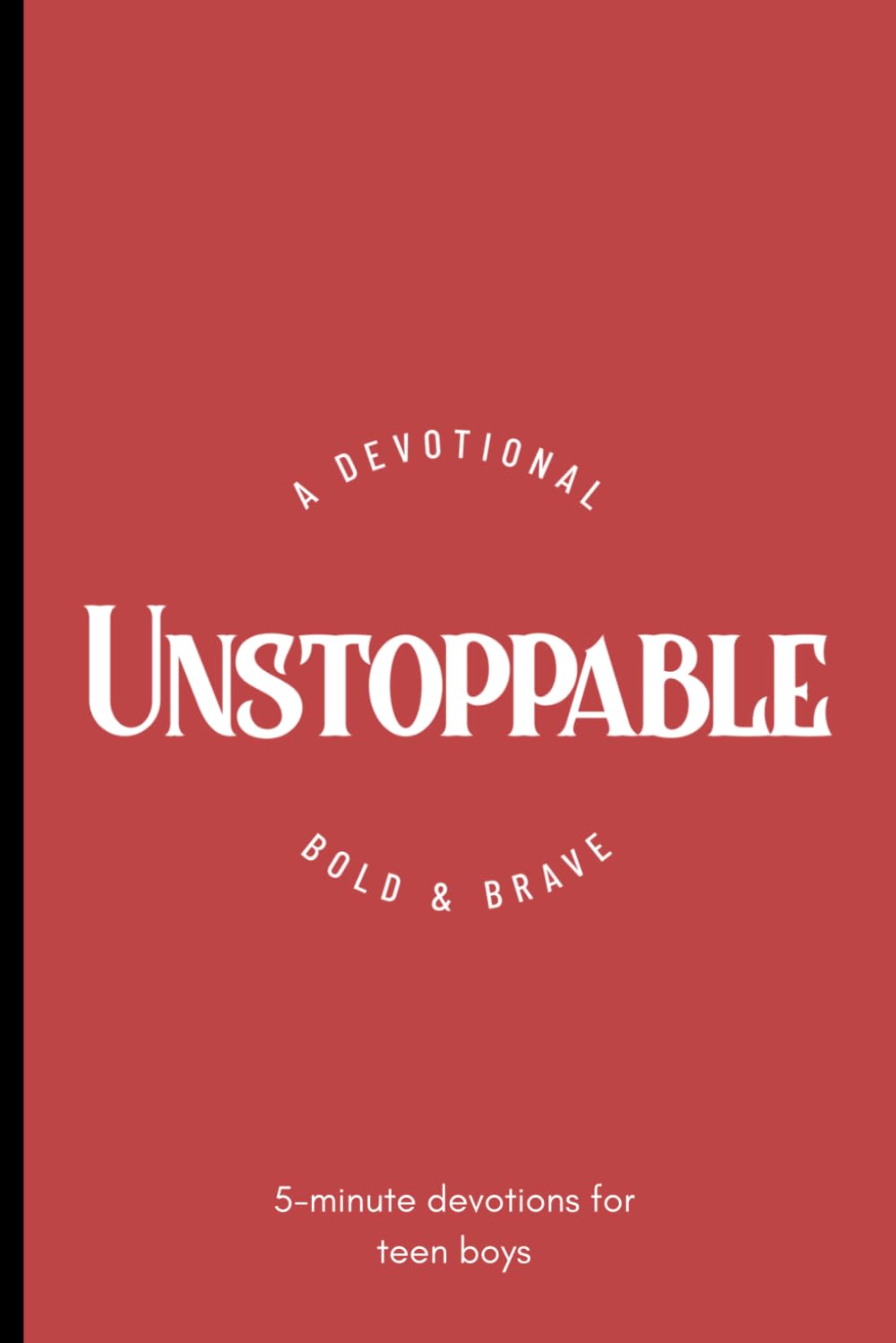 Unstoppable: A 5-Minute Daily Devotional for Teens