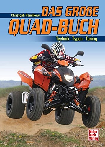 Das große Quad-Buch: Technik - Typen - Tuning Das große Quad-Buch: Technik - Typen - Tuning