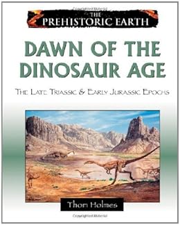 Book's Cover of Dawn of the Dinosaur Age: The Late Triassic & Early Jurassic Epochs: The Late Triassic and Early Jurassic Periods (Prehistoric Earth) (English Edition) Versión Kindle