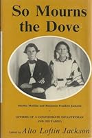 So mourns the dove: Letters of a Confederate infantryman and his family B000J0NL3Y Book Cover