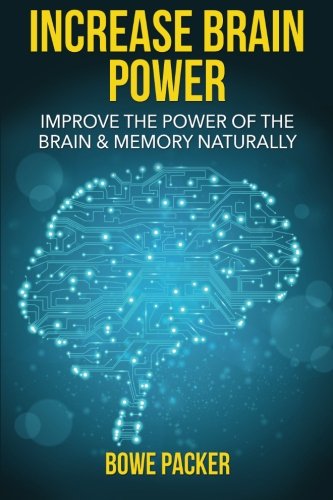 Increase Brain Power: Improve The Power Of The Brain & Memory Naturally