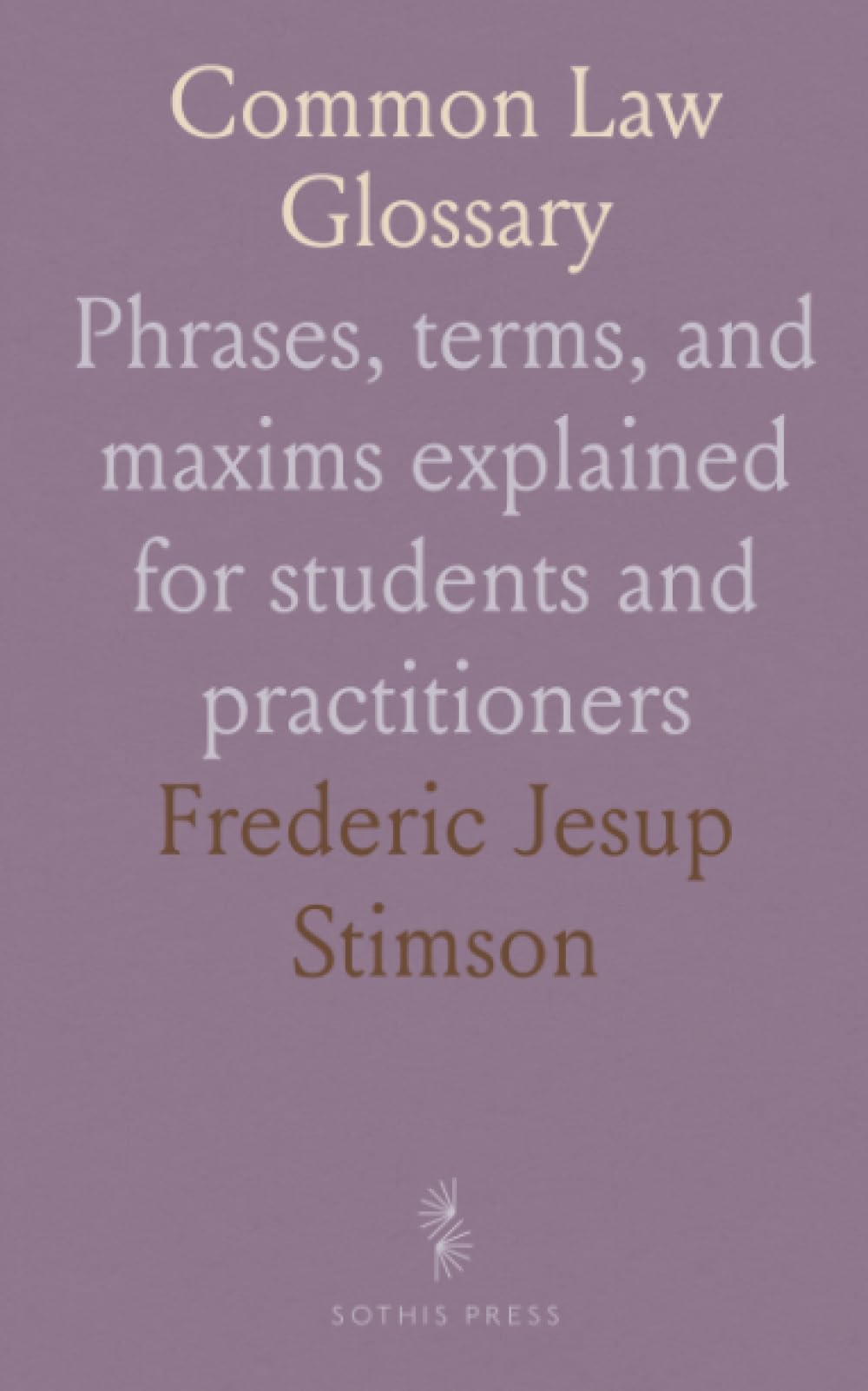 Common Law Glossary: Phrases, terms, and maxims explained for students and practitioners