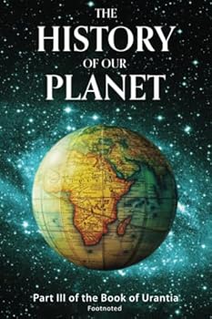 Paperback The History of our Planet: Part III of the Book of Urantia (The Book of Urantia—Footnoted) Book