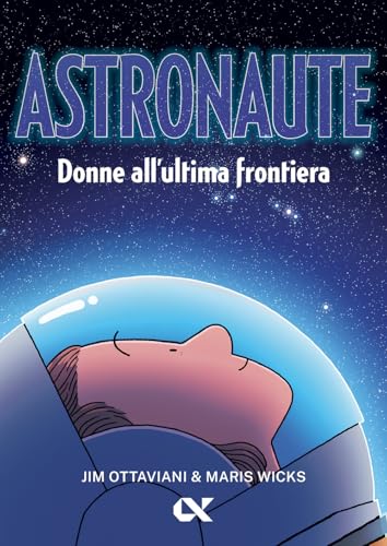 Astronaute. Donne All'ultima Frontiera