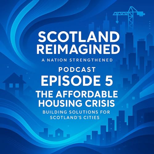 Episode 5 - The Affordable Housing Crisis - Building Solutions for Scotland's Cities