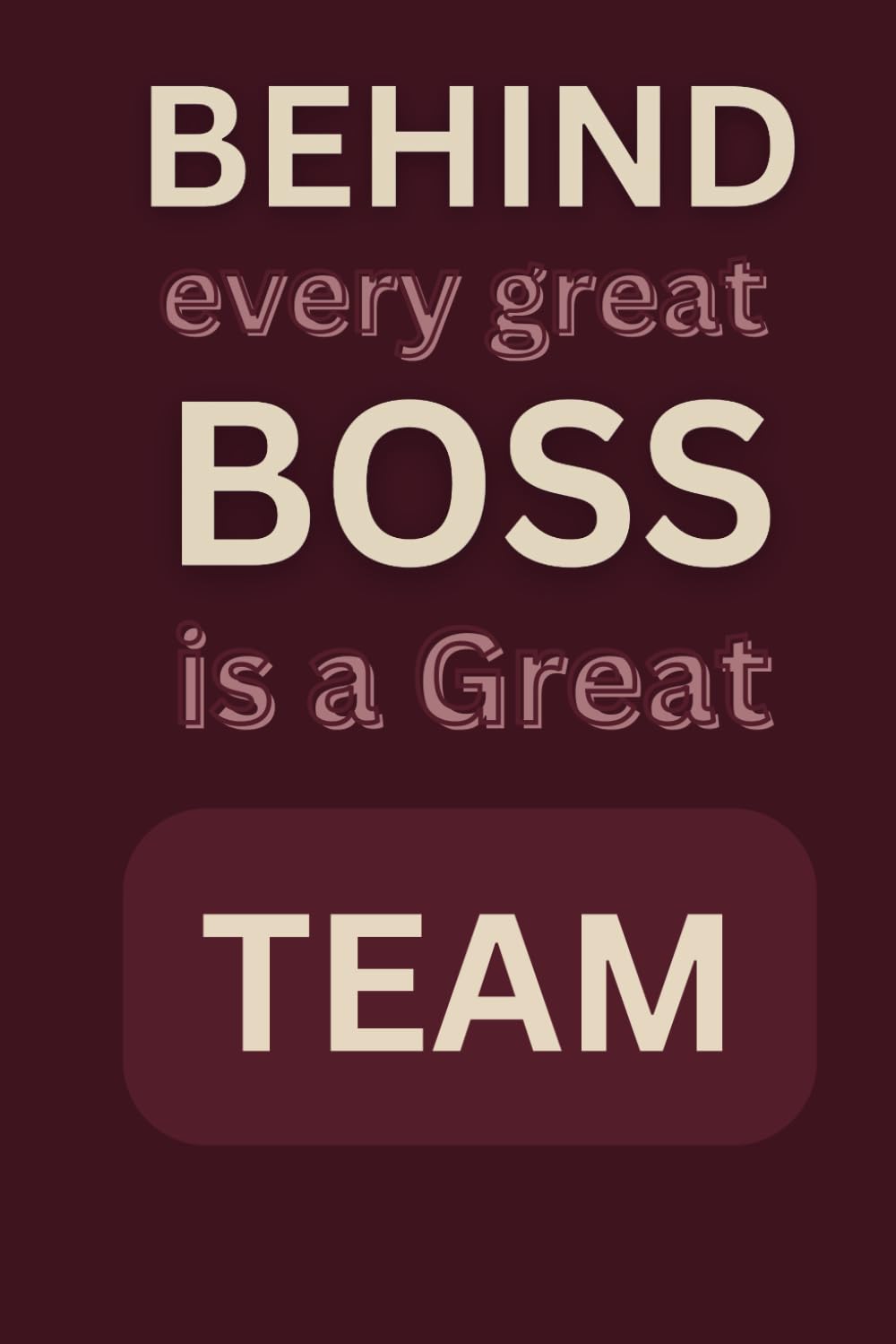 Behind every great boss is great team: A Canvas for Thoughts: 110 Pages of Pure Potential in a Convenient 6x9 Inch Format - Where Great Teams Begin Their Journey to Success