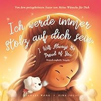 Ich werde immer stolz auf dich sein: Deutsch-englische Ausgabe (I Will Always Be Proud of You: German-English edition) (Die „Bedingungslose Liebe“-Reihe (Deutsch-englische Ausgabe)) 176133252X Book Cover