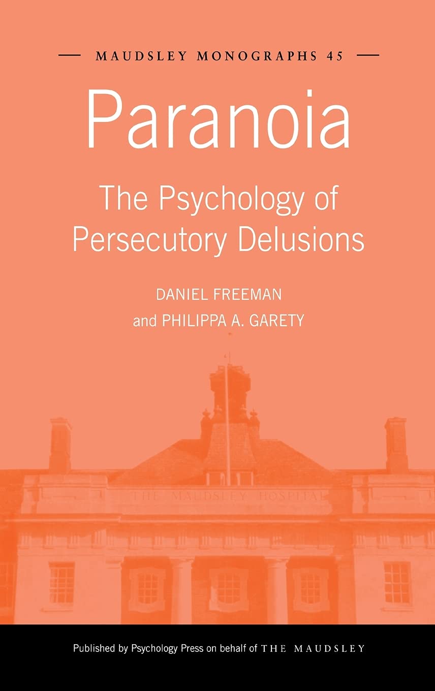 Paranoia: The Psychology of Persecutory Delusions: 45 (Maudsley Series)