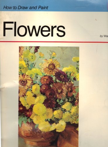 How to Draw and Paint Flowers by Walter Foster (1988-06-02): Walter T ...