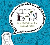 My Name is Erin: One Girl's Plan for Radical Faith (My Name is Erin Series)