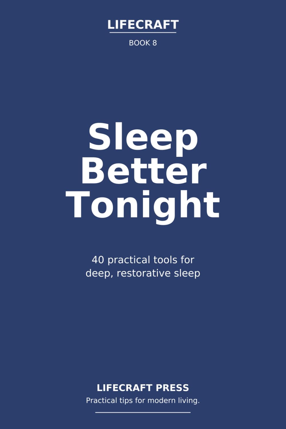 Sleep Better Tonight: 40 practical tools for deep, restorative sleep (The Lifecraft Series)