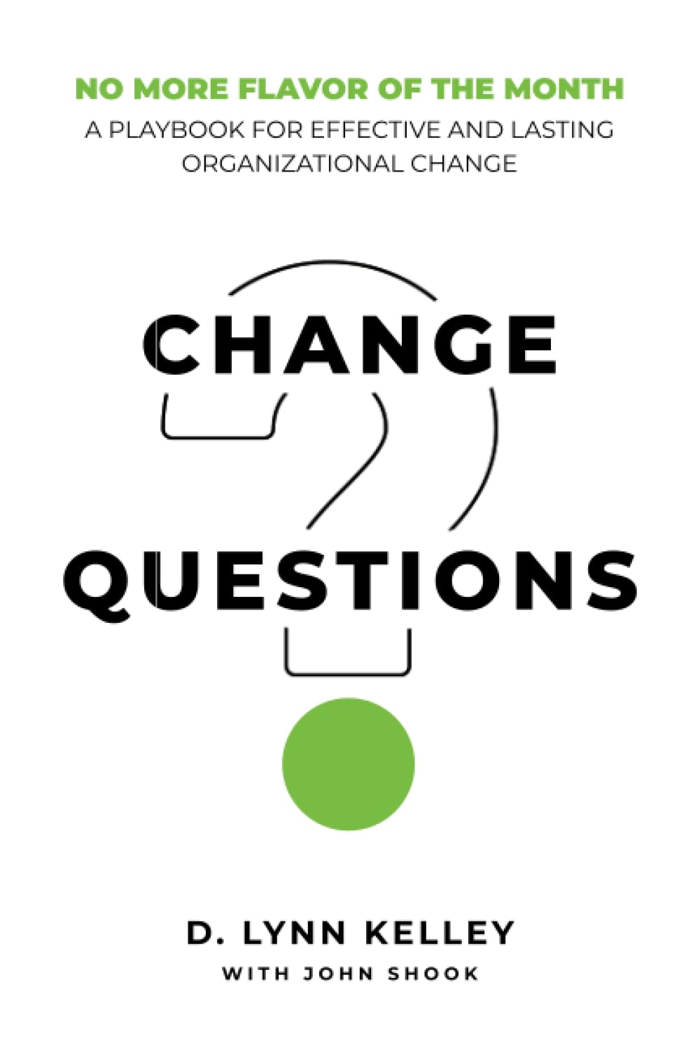 Change Questions: A Playbook for Effective and Lasting Organizational Change
