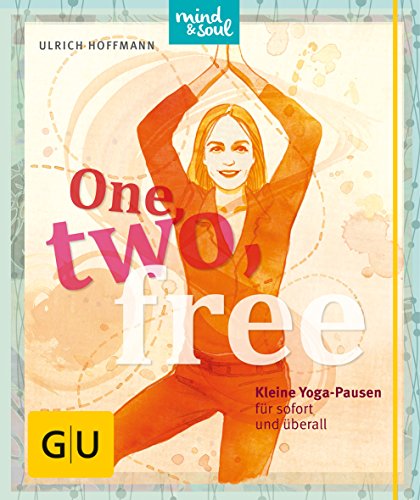 One, two, free: Kleine Yogapausen für sofort und überall