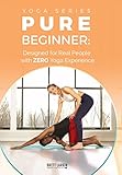 Yoga For 100% Complete Beginners: Yoga Fundamentals For All Shapes and Sizes