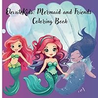ElevateKids: Mermaid Magic & Underwater Friends Coloring Book: Fun and Creative Coloring Book of Mermaids and Their Underwater Friends for Kids 3-8 B0F5P1ZDBQ Book Cover