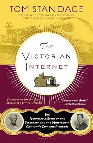 The Victorian Internet: The Remarkable Story of the Telegraph and the Nineteenth Century's On-line Pioneers