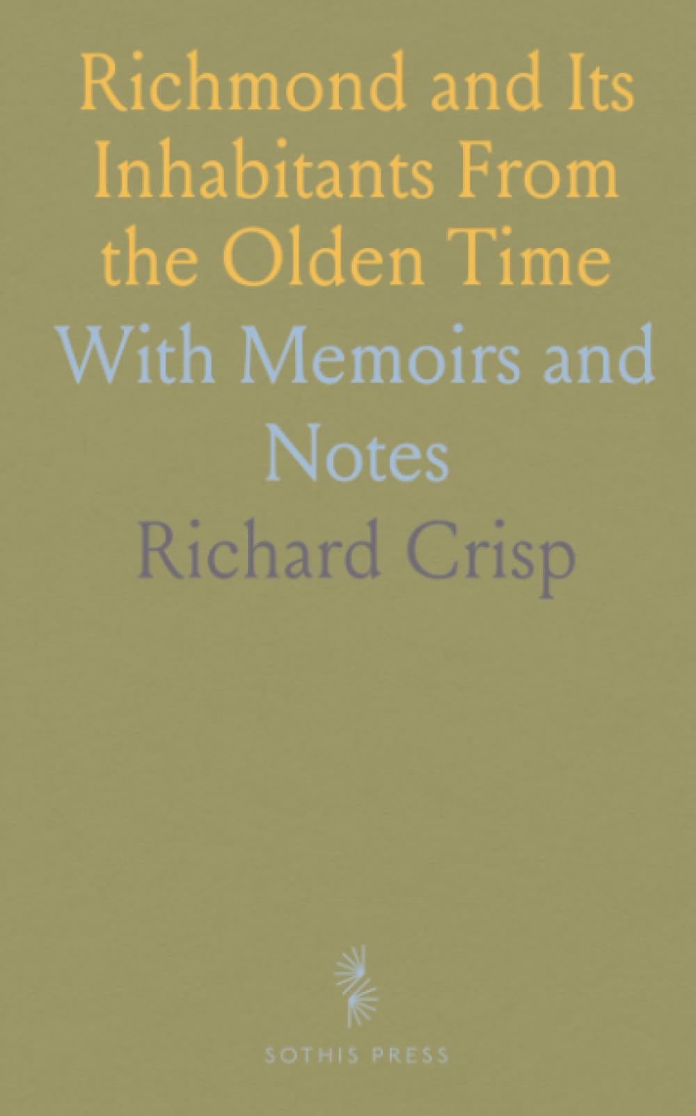 Richmond and Its Inhabitants From the Olden Time: With Memoirs and Notes