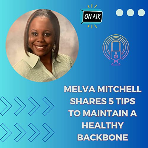 Episode 11: Melva Mitchell Shares 5 Tips to Maintain a Healthy Backbone