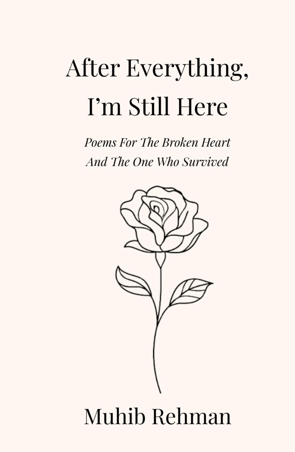 After Everything, I’m Still Here: Poems For The Broken Heart And, The One Who Survived