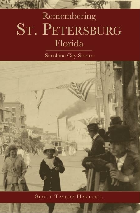 Remembering St. Petersburg, Florida: Sunshine City Stories (American Chronicles)