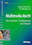 Multimedia-Recht: Für Autoren, Produzenten und Nutzer