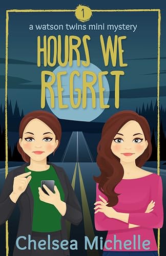 Hours we Regret: a fall Christian cozy mystery filled with faith, humor, and family (Watson Twins Mini Mysteries Book 1)