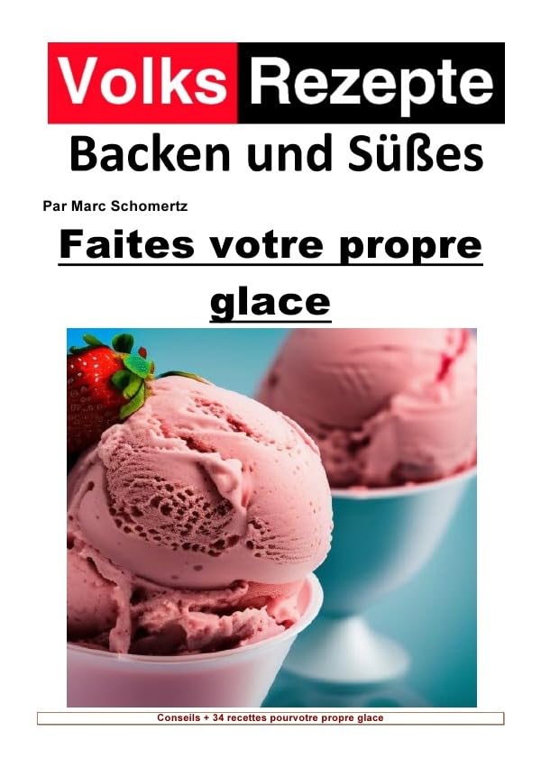 Volksrezepte Backen und Süßes / Recettes folkloriques de pâtisserie et de sucreries - Faites votre propre glace: Glace maison facile. 34 excellentes ... les machines à crème glacée domestiques: 1