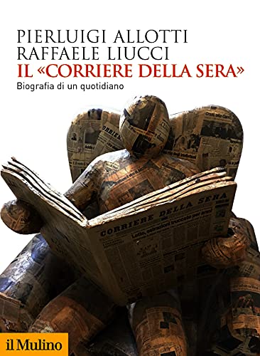 Il «Corriere della Sera»: Biografia di un quotidiano