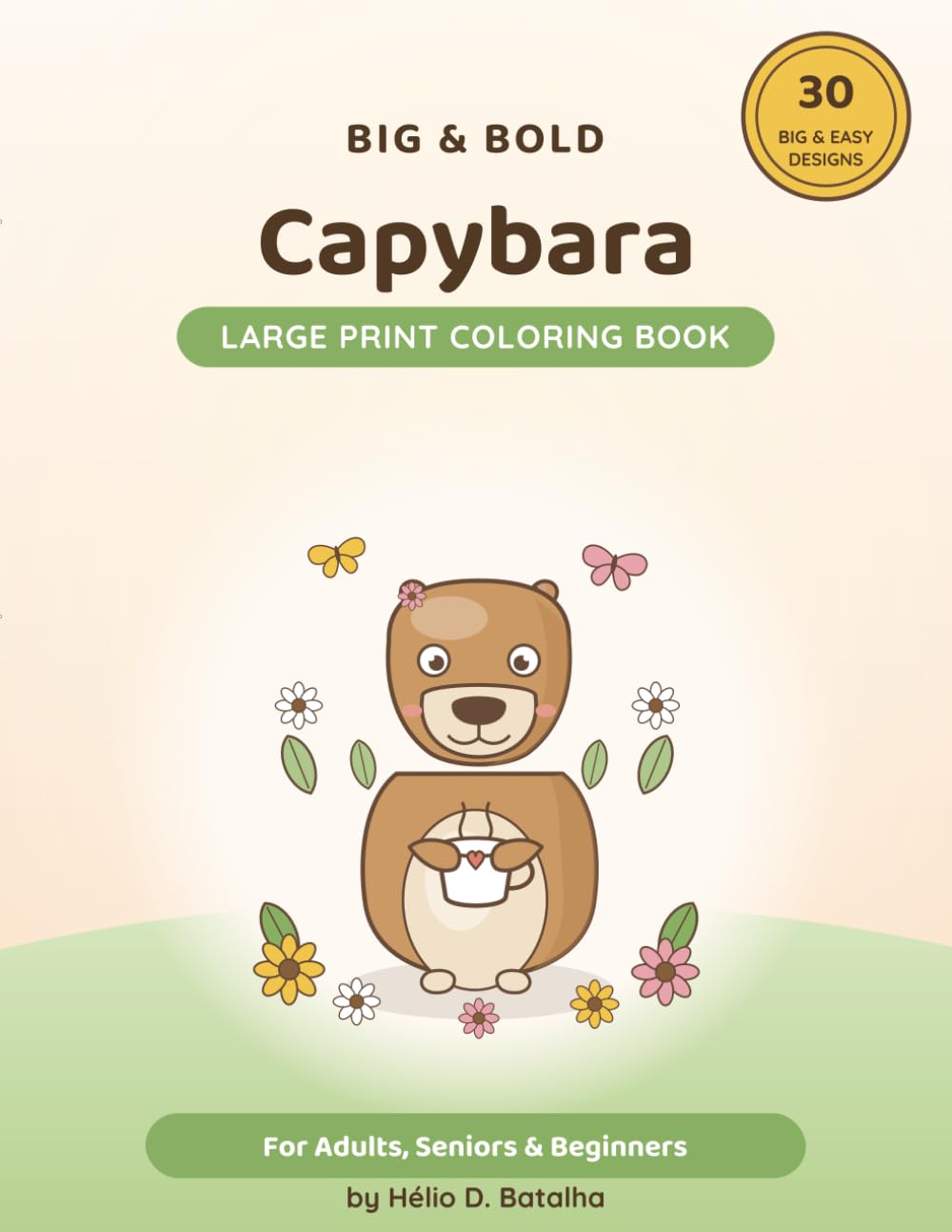 Big & Bold Capybara: Large Print Coloring Book — 30 Cozy, Bold & Easy Scenes for Adults, Seniors & Beginners
