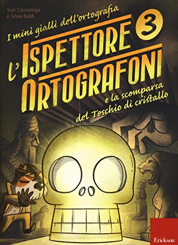 L'ispettore Ortografoni e la scomparsa del teschio di cristallo. I mini gialli dell'ortografia. Con adesivi (Vol. 3)