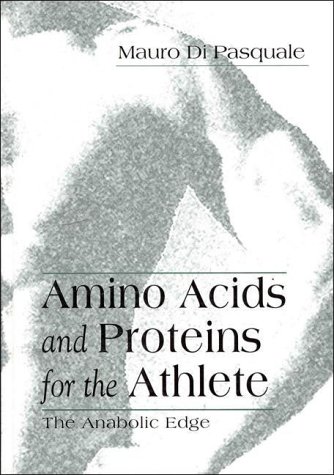 Amino Acids and Proteins for the Athlete: The Anabolic Edge (Nutrition in Exercise & Sport)