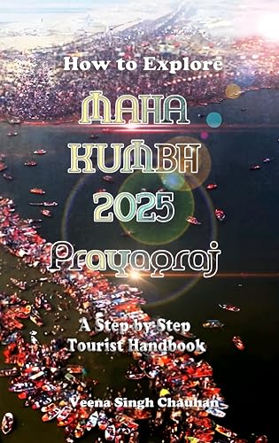 How to Explore Maha Kumbh 2025 Prayagraj: A Step-by-Step Tourist ...