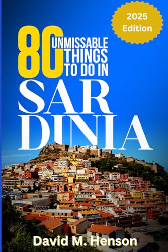 80 Unmissable Things to Do in SARDINIA: A Journey through Beauty and Culture