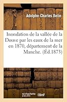 Inondation de La Valla(c)E de La Douve Par Les Eaux de La Mer En 1870, Da(c)Partement de La Manche 2014516715 Book Cover