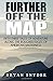 Further Off The Map: Fifty-Three Tales of Adventure Along the Rougher Edges of American Wilderness (Off The Map Adventures) (Volume 2)