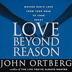 Love Beyond Reason Audiolibro Por John Ortberg arte de portada