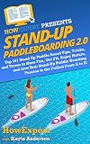 Stand Up Paddleboarding 2.0: Top 101 Stand Up Paddle Board Tips, Tricks, and Terms to Have Fun, Get Fit, Enjoy Nature, and Live Your Stand-Up Paddle Boarding ... the Fullest From A to Z! (English Edition)