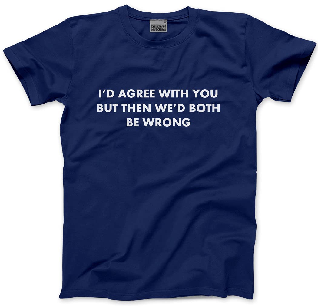 HotScamp I'd Agree with You But Then We'd Both Be Wrong Men's Unisex T-Shirt - Navy Medium