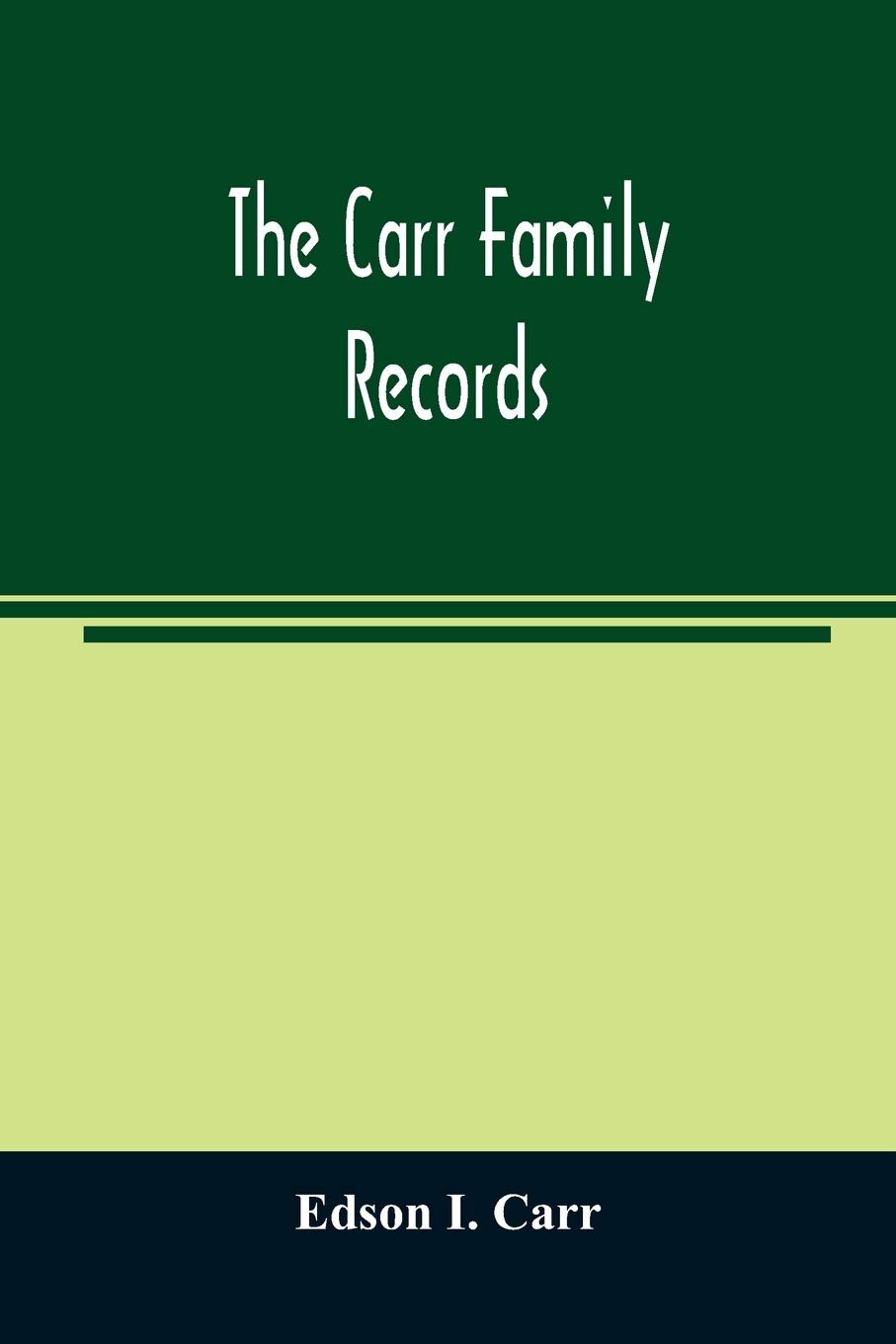 The Carr family records. Embacing the record of the first families who settled in America and their descendants, with many branches who came to this country at a later date