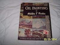 Oil Painting By Walter T. Foster: Materials to Use, and How to Paint in Oils B00B6BNHTI Book Cover