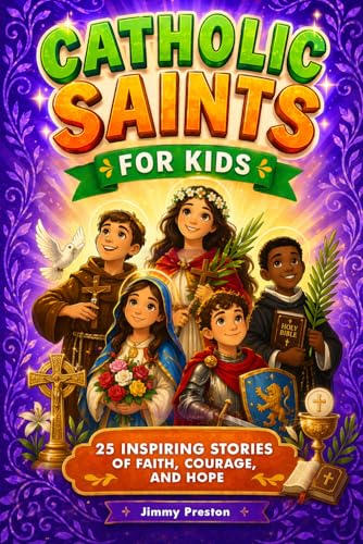 Catholic Saints For Kids: 25 Inspiring Stories of Faith, Courage and Hope That Teach Children Devotion, Prayer and Bible Virtues With Fun Facts, Trivia &amp; Coloring Pages (Catholic Gifts Ages 6–12)
