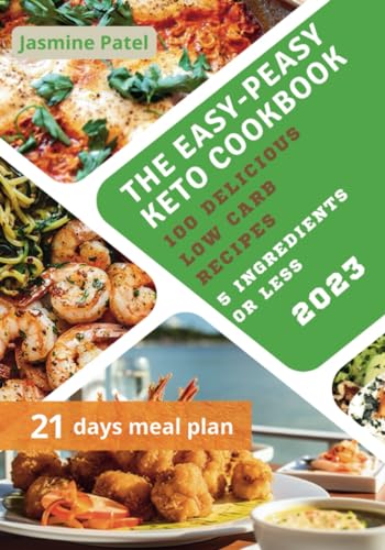 The Easy-Peasy Keto Cookbook: 100 Delicious Low-Carb Recipes. 5 Ingredients or Less | Appropriate for Beginners and Experts