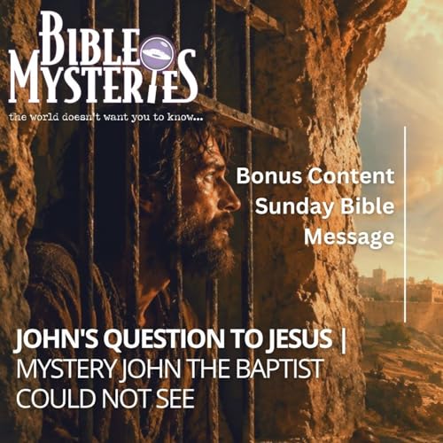 John's Question to Jesus: The Mystery John the Baptist Could Not See