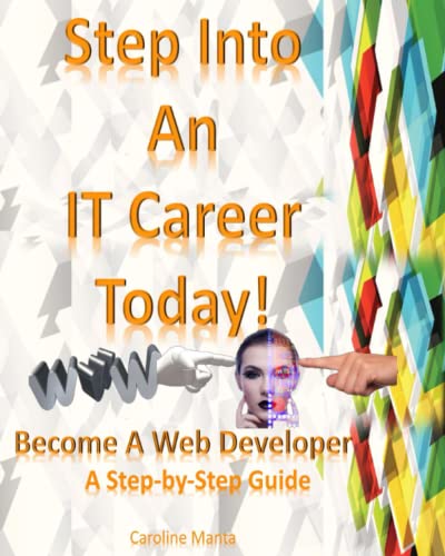 Step Into An IT Career Today!: Become A Web Developer
