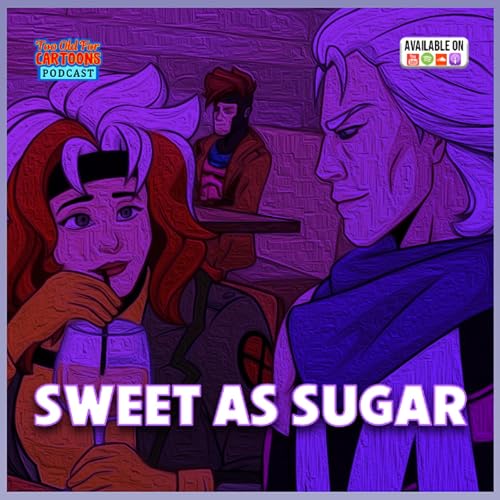 Too Old For Cartoons 038 - Sweet As Sugar