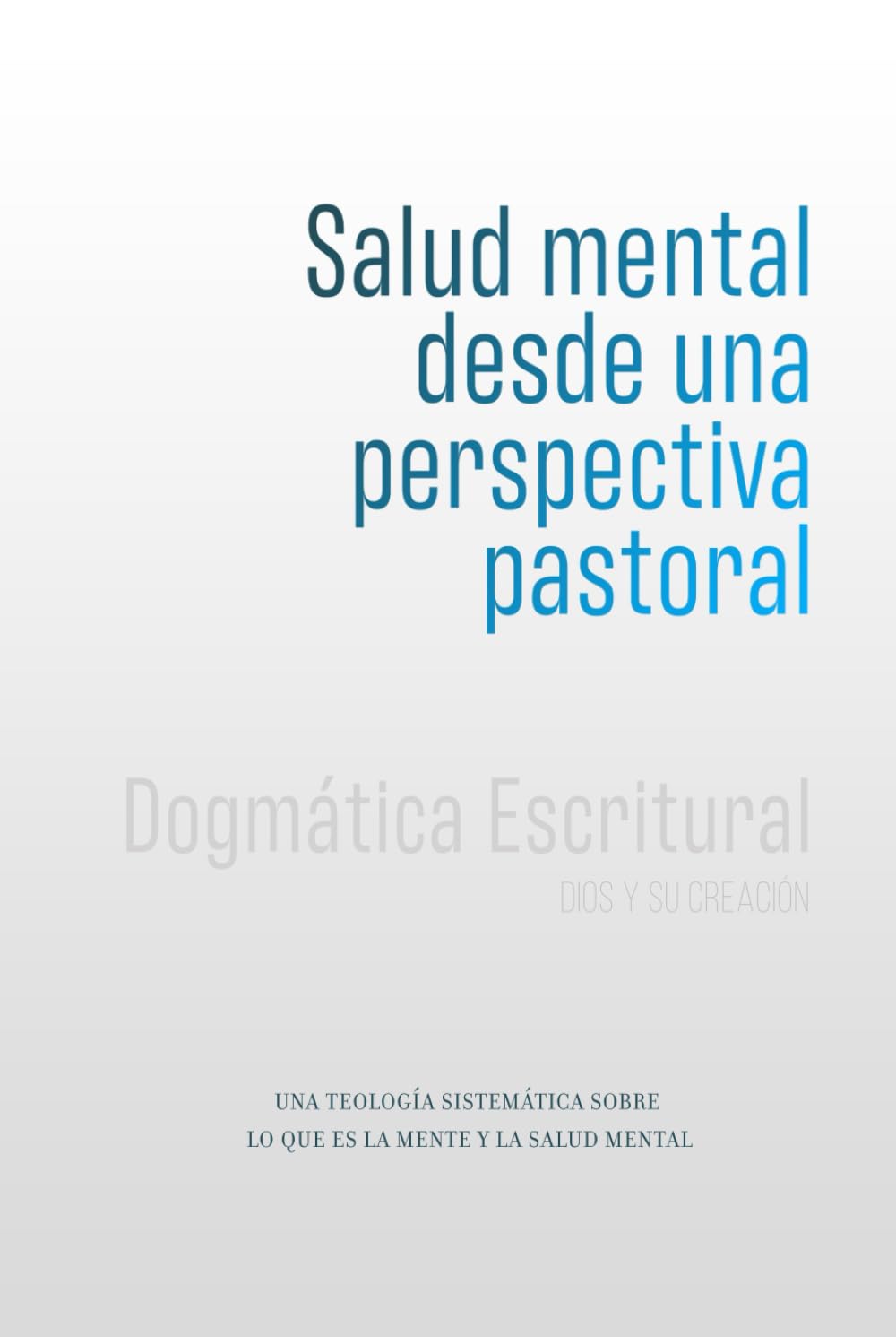 Salud mental desde una perspectiva pastoral: Una Teología Sistemática sobre lo que es la mente y la salud mental